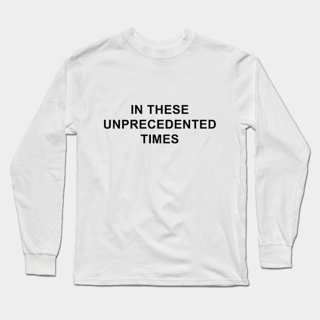 In These Unprecedented Times Long Sleeve T-Shirt by pizzamydarling